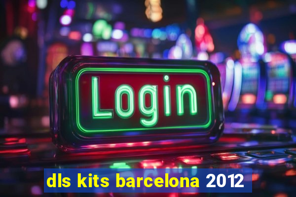 dls kits barcelona 2012